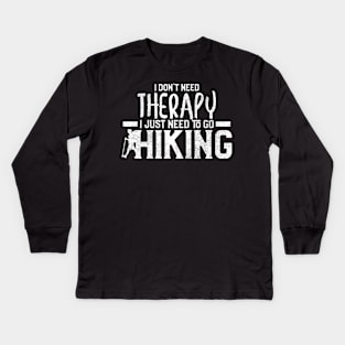 I Don't Need Therapy I Just Need To Go Hiking Kids Long Sleeve T-Shirt